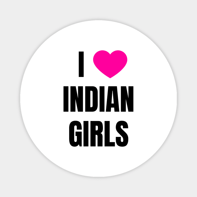 I Love Indian Girls Magnet by QCult